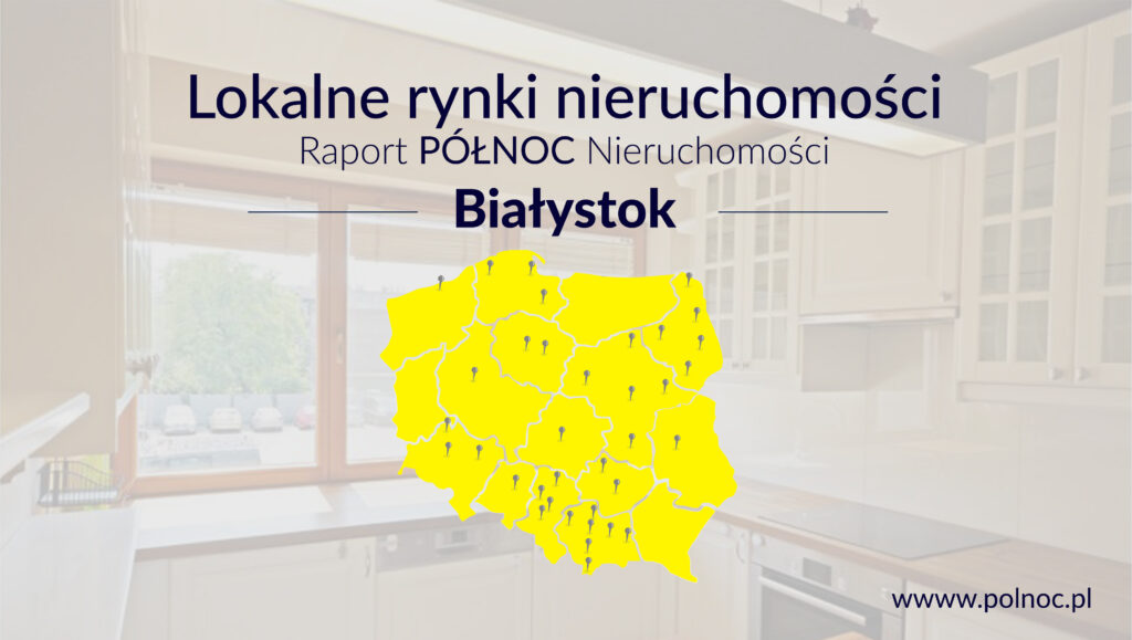 Raport PÓŁNOC Nieruchomości – Białystok