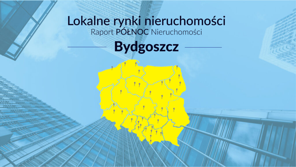 RAPORT PÓŁNOC NIERUCHOMOŚCI – Bydgoszcz