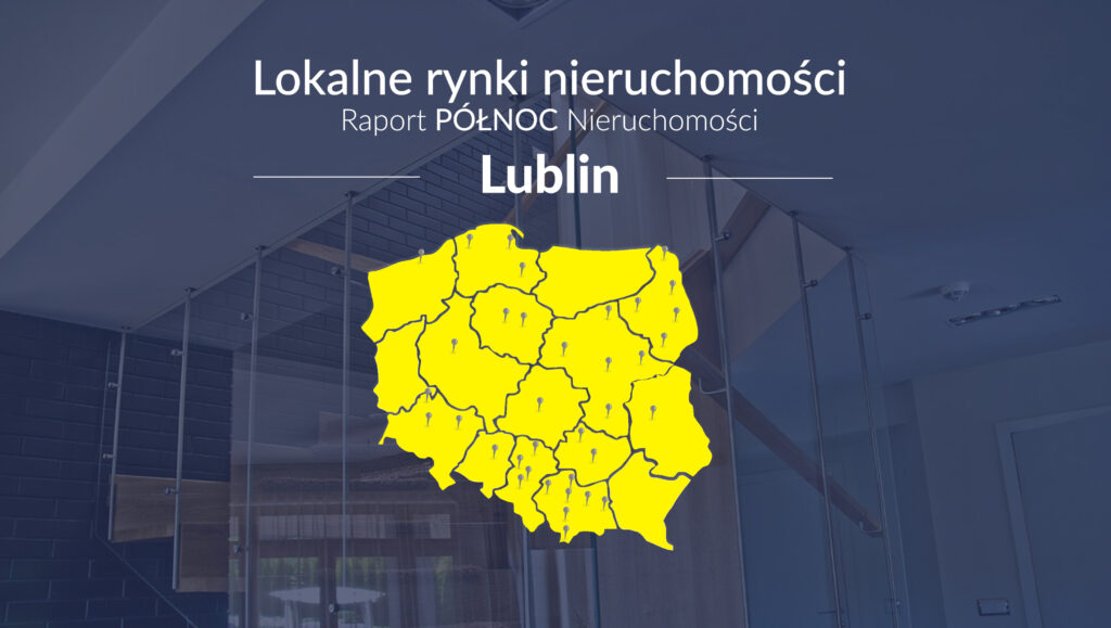 Raport PÓŁNOC Nieruchomości – Lublin